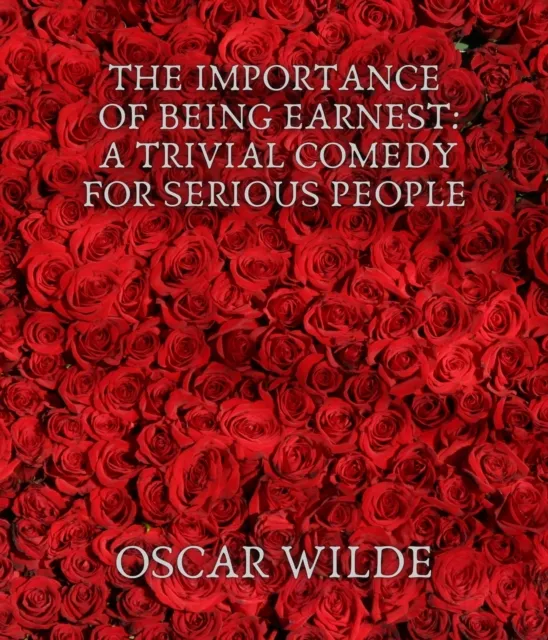 Importance of Being Earnest: A Trivial Comedy for Serious People