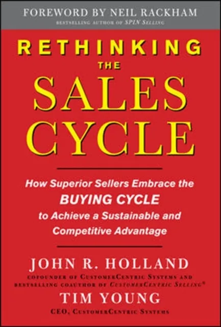 Rethinking the Sales Cycle:  How Superior Sellers Embrace the Buying Cycle to Achieve a Sustainable and Competitive Advantage