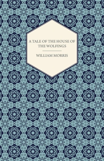 Tale of the House of the Wolfings and All the Kindreds of the Mark Written in Prose and in Verse