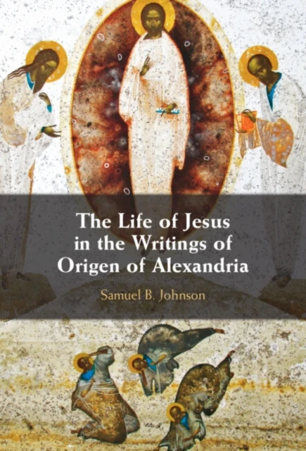 Life of Jesus in the Writings of Origen of Alexandria