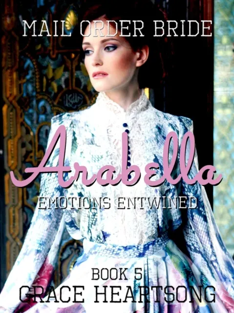 Mail Order Bride: Arabella - Emotions Entwined
