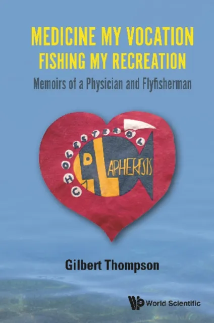Medicine My Vocation, Fishing My Recreation: Memoirs Of A Physician And Flyfisherman