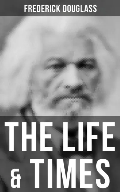 Life & Times of Frederick Douglass