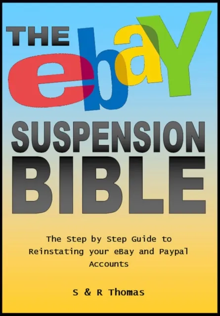 EBay Suspension Bible: The Step-by-step Guide to Reinstating Your Ebay and Paypal Accounts