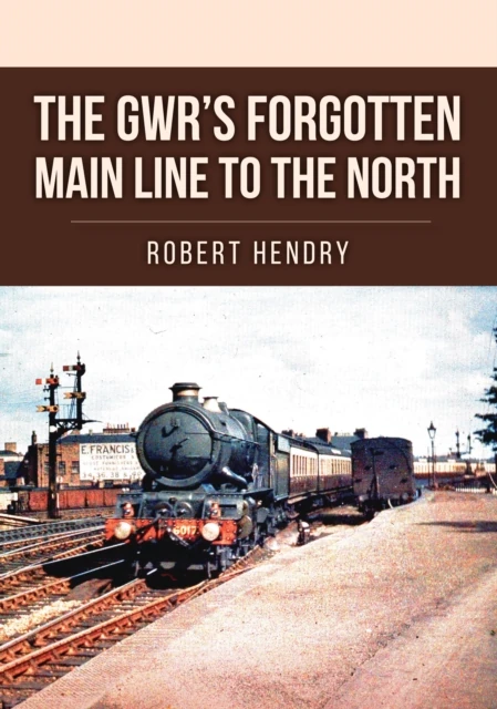 GWR's Forgotten Main Line to the North