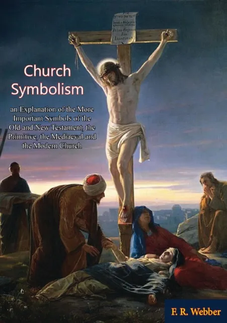 Church Symbolism; an Explanation of the More Important Symbols of the Old and New Testament,