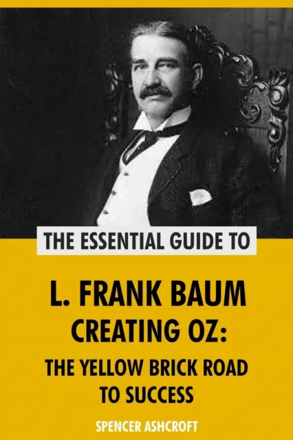 L. Frank Baum, Creating Oz: The Yellow Brick Road to Success