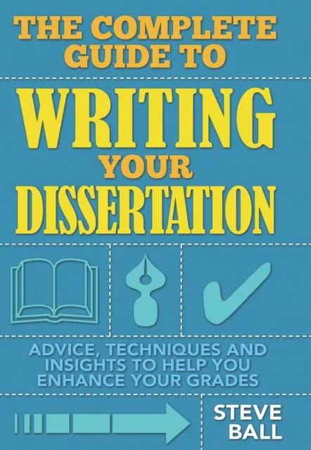 Complete Guide To Writing Your Dissertation