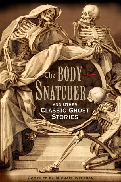 Body-Snatcher and Other Classic Ghost Stories