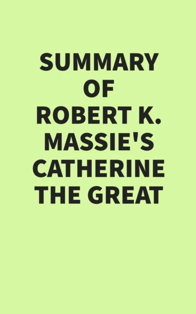 Summary of Robert K. Massie's Catherine the Great