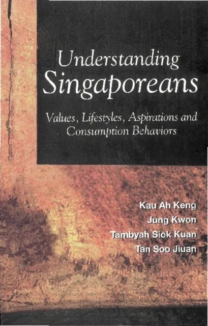 Understanding Singaporeans: Values, Lifestyles, Aspirations And Consumption Behaviors