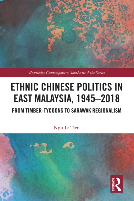 Ethnic Chinese Politics in East Malaysia, 1945-2018