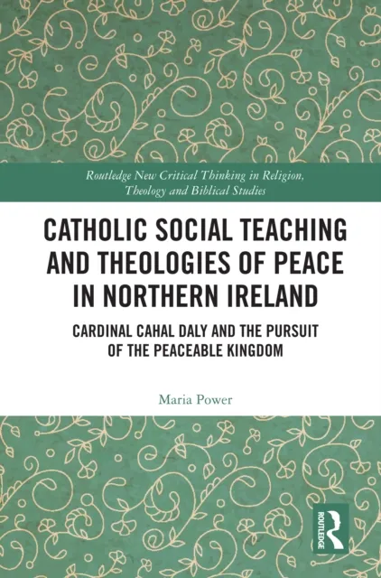 Catholic Social Teaching and Theologies of Peace in Northern Ireland