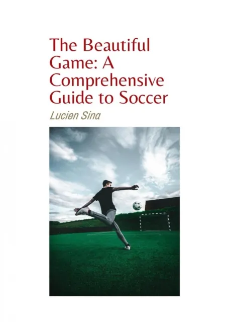 Beautiful Game: A Comprehensive Guide to Soccer