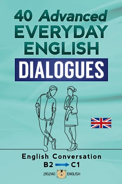 40 Advanced Everyday English Dialogues - B2/C1