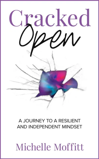 Cracked Open: A Journey to a Resilient and Independent Mindset