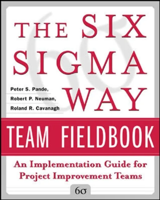 Six Sigma Way Team Fieldbook: An Implementation Guide for Process Improvement Teams