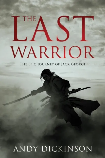Last Warrior - The Epic Journey of Jack George