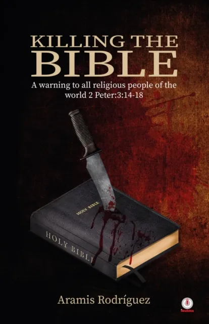 Killing the Bible: A warning to all religious people of the world 2 Peter:3