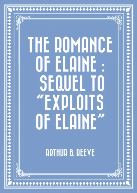 Romance of Elaine : Sequel to "Exploits of Elaine"