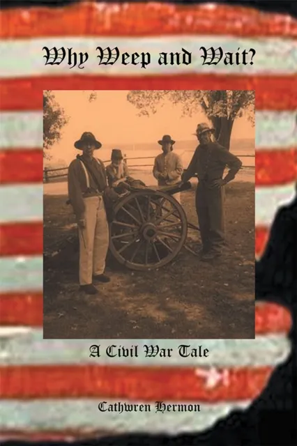 Why Weep and Wait - a Civil War Tale
