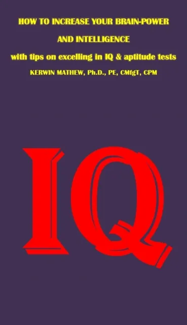 How To Increase Your Brain-Power And Intelligence - with Tips on Excelling in IQ & Aptitude Tests