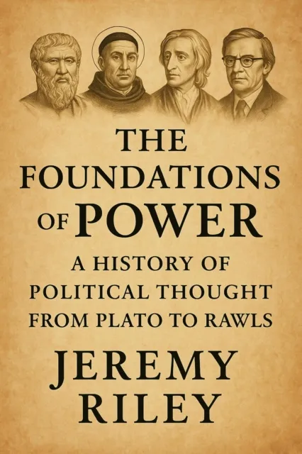 Foundations of Power: A History of Political Thought from Plato to Rawls