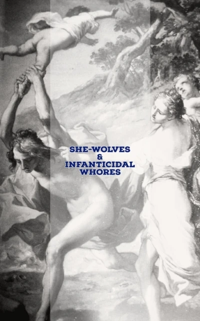 She-Wolves & Infanticidal Whores