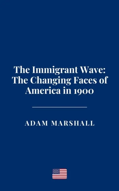 Immigrant Wave: The Changing Faces of America in 1900