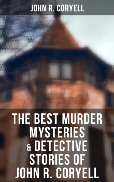 Best Murder Mysteries & Detective Stories of John R. Coryell
