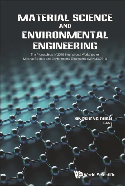 Material Science And Environmental Engineering - The Proceedings Of 2016 International Workshop (Iwmsee2016)
