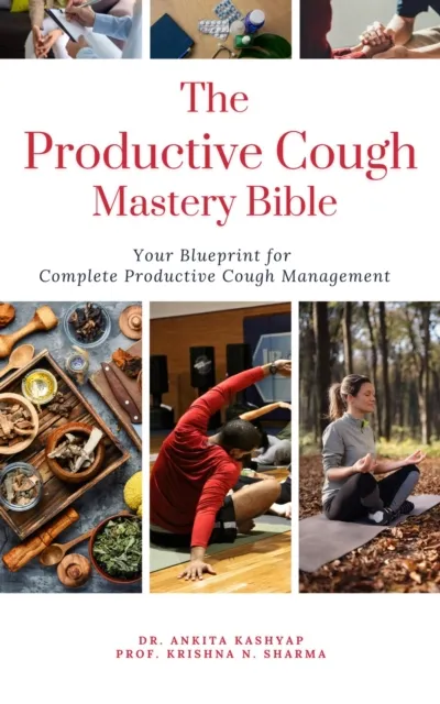 Productive Cough Mastery Bible: Your Blueprint For Complete Productive Cough Management