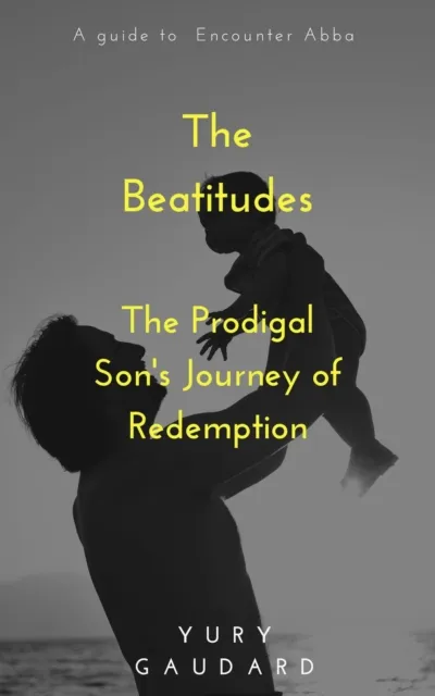 Beatitudes: The Prodigal Son's Journey of Redemption