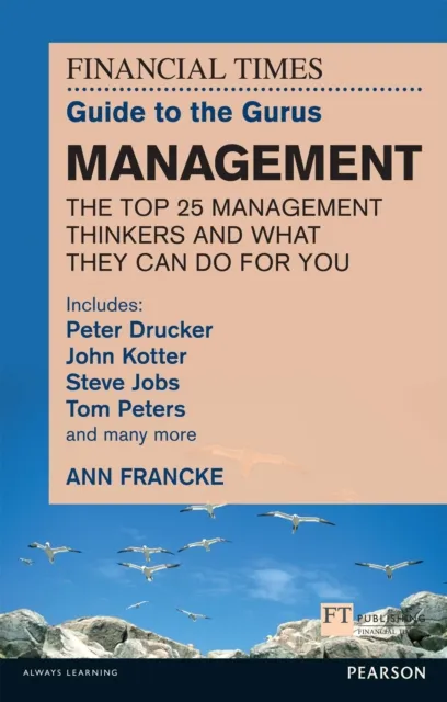 FT Guide to the Gurus: Management - The Top 25 Management Thinkers and What They Can Do For You