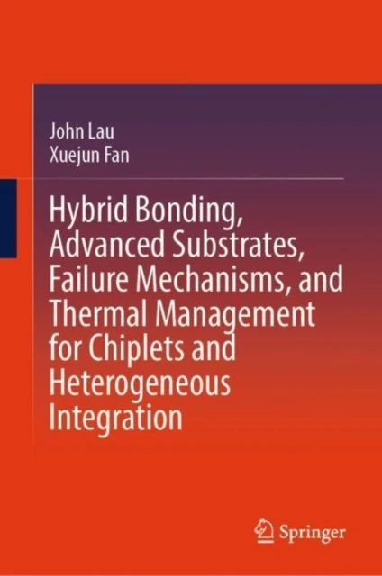 Hybrid Bonding, Advanced Substrates, Failure Mechanisms, and Thermal Management for Chiplets and Heterogeneous Integration