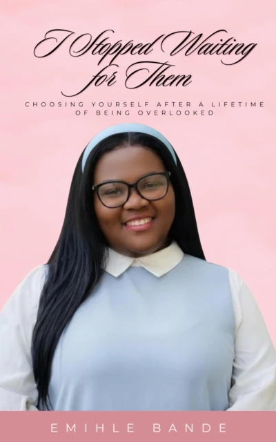 I Stopped Waiting For Them: Choosing Yourself After a Lifetime of Being Overlooked