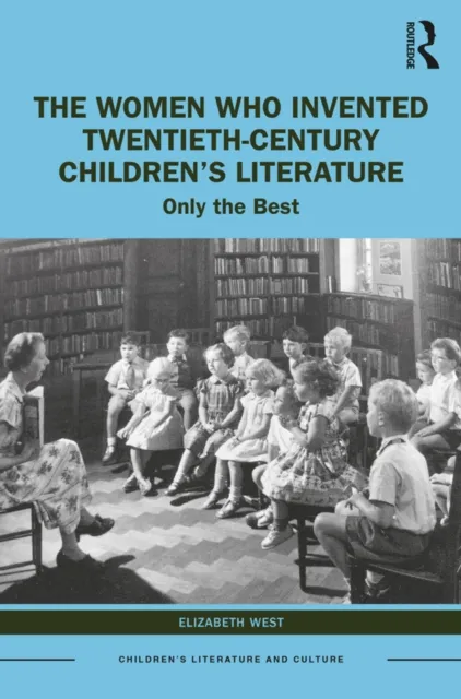 Women Who Invented Twentieth-Century Children's Literature