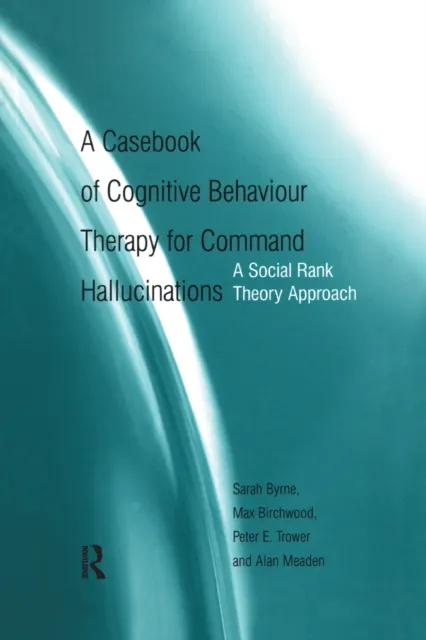 Casebook of Cognitive Behaviour Therapy for Command Hallucinations