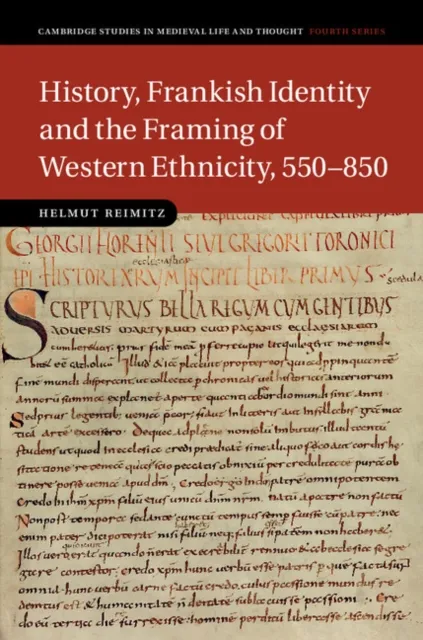 History, Frankish Identity and the Framing of Western Ethnicity, 550-850