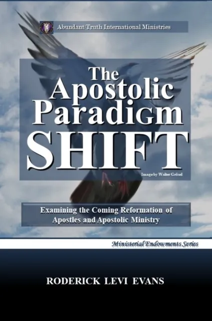 Apostolic Paradigm Shift: Examining the Coming Reformation of Apostles and Apostolic Ministry