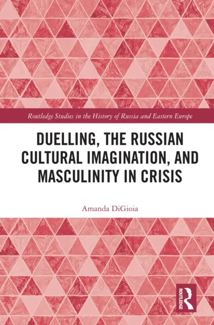 Duelling, the Russian Cultural Imagination, and Masculinity in Crisis