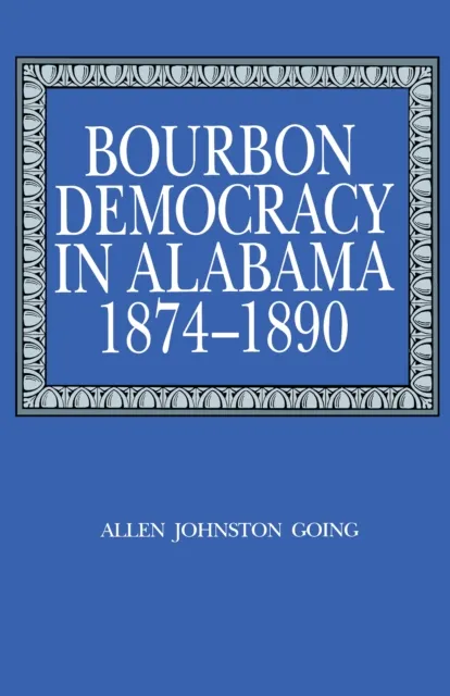 Bourbon Democracy in Alabama, 1874-1890