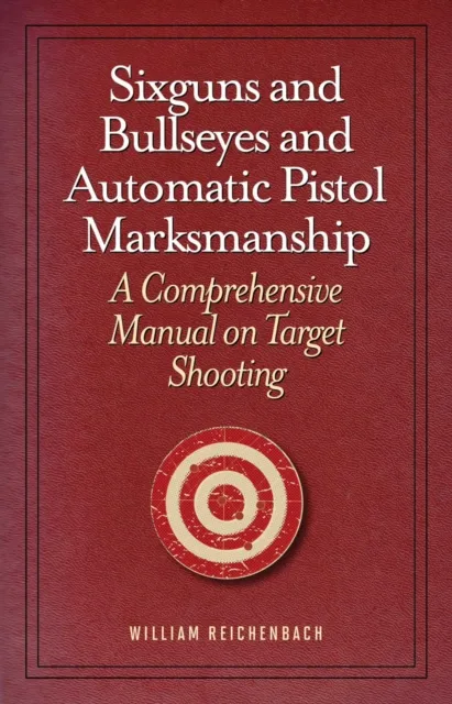 Sixguns and Bullseyes and Automatic Pistol Marksmanship