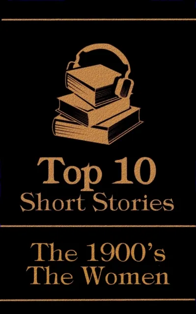 Top 10 Short Stories - The 1900's - The Women
