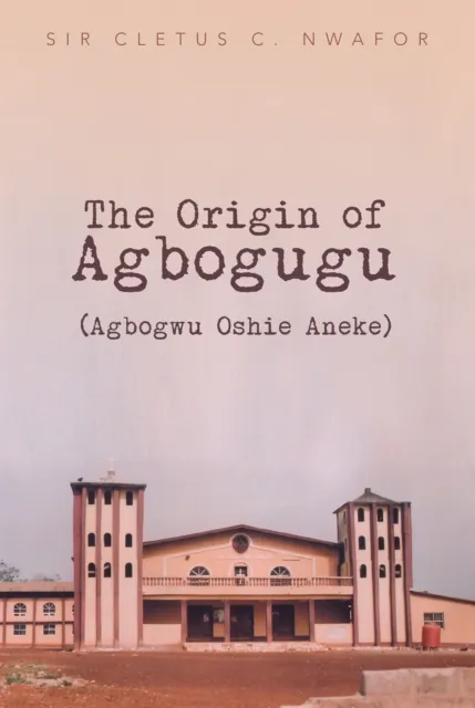 Origin of Agbogugu (Agbogwu Oshie Aneke)