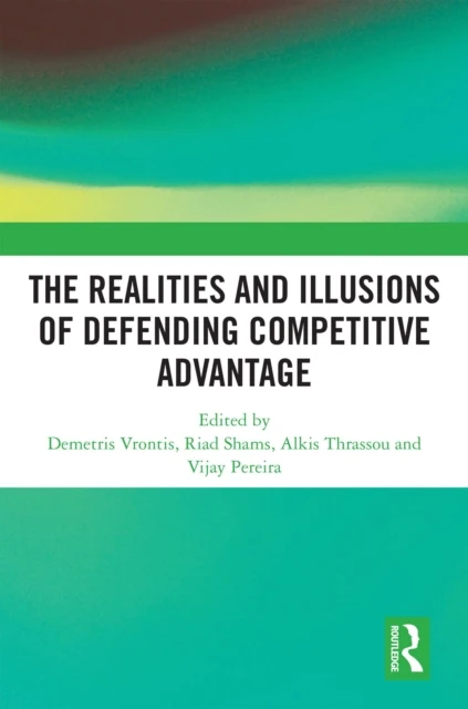 Realities and Illusions of Defending Competitive Advantage