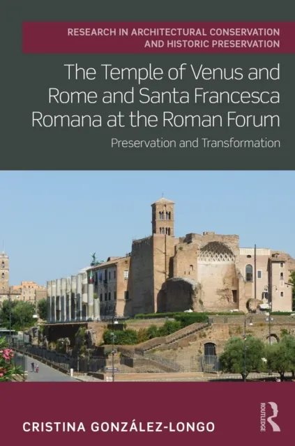 Temple of Venus and Rome and Santa Francesca Romana at the Roman Forum