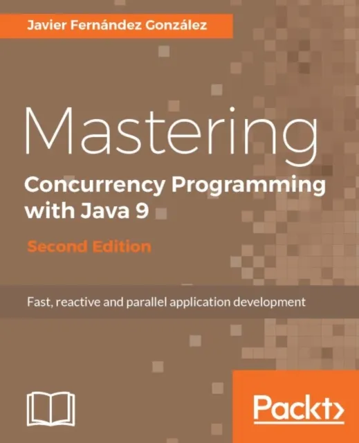 Mastering Concurrency Programming with Java 9 - Second Edition