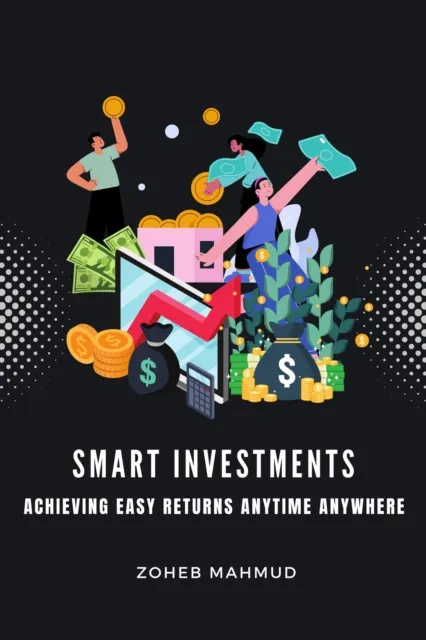 Smart Investments Achieving Easy Returns Anytime, Anywhere
