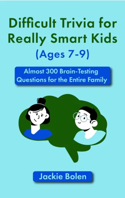 Difficult Trivia for Really Smart Kids (Ages 7-9): Almost 300 Brain-Testing Questions for the Entire Family